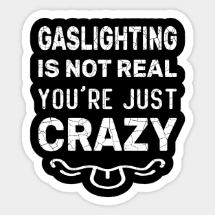 Gaslighting Is Not Real You're Just Crazy Funny Gaslighting Graphic Design idea for Father, Brother, Dad, Boys, Grandfather, Grandpa, Husband, Male, Man, Son, Student, Teacher, Uncle, Men.It's perfect for people with a healthy sense of humor Sticker